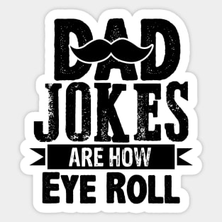 Dad Jokes are how Eye Roll funny quote Sticker